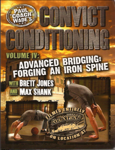 Paul Wade - Convict Conditioning Vol 4: Advanced Bridging - Forging an Iron Spine