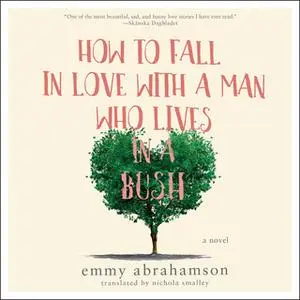 «How to Fall In Love with a Man Who Lives in a Bush» by Emmy Abrahamson
