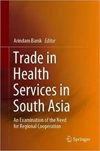 Trade in Health Services in South Asia: An Examination of the Need for Regional Cooperation