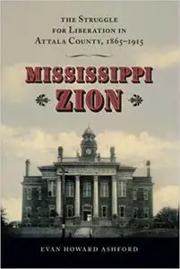 Mississippi Zion: The Struggle for Liberation in Attala County, 1865–1915