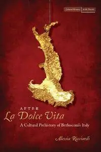 After La Dolce Vita: A Cultural Prehistory of Berlusconi's Italy