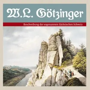 «Beschreibung der sogenannten Sächsischen Schweiz» by Manfred Schober,Wilhelm Lebrecht Götzinger