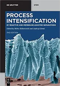 Process Intensification: By Reactive and Membrane-Assisted Separations