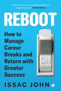 Reboot: How to Manage Career Breaks and Return with Greater Success