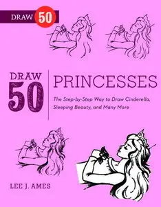Draw 50 Princesses: The Step-by-Step Way to Draw Snow White, Cinderella, Sleeping Beauty, and Many More (repost)
