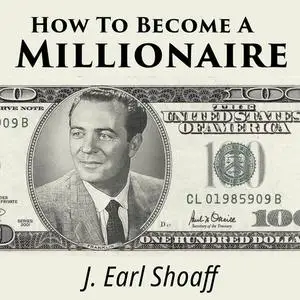 «How to Become a Millionaire» by J. Earl Shoaff