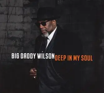 Big Daddy Wilson - Deep In My Soul (2019)