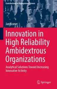 Innovation in High Reliability Ambidextrous Organizations: Analytical Solutions Toward Increasing Innovative Activity