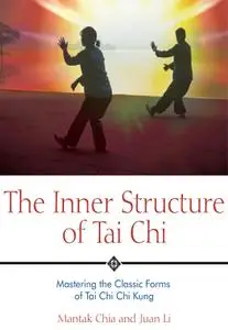 The Inner Structure of Tai Chi: Mastering the Classic Forms of Tai Chi Chi Kung, 2nd Edition