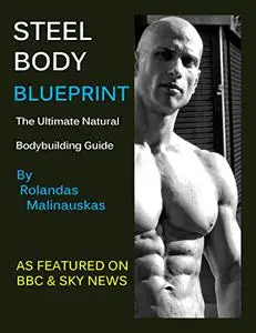 Steel Body Blueprint: The Ultimate Natural Bodybuilding Guide