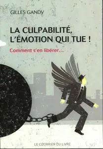 Gilles Gandy, "La culpabilité, l'émotion qui tue ! : Comment s'en libérer..."