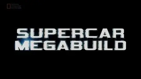 National Geographic - Supercar Megabuild (2016)