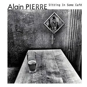 Alain Pierre - Sitting in Some Café (2019) [Official Digital Download]