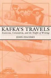 Kafka's Travels: Exoticism, Colonialism, and the Traffic of Writing