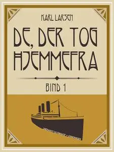 «De, der tog hjemmefra, bind 1» by Karl Larsen