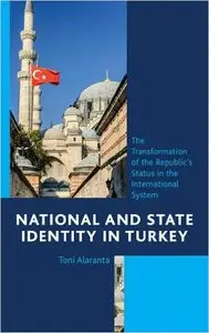 National and State Identity in Turkey: The Transformation of the Republic's Status in the International System