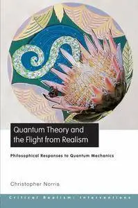 Quantum Theory and the Flight From Realism