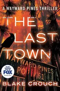 The Last Town: The Wayward Pines by Blake Crouch