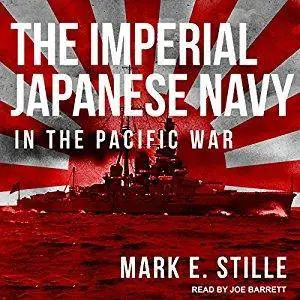 The Imperial Japanese Navy in the Pacific War [Audiobook]