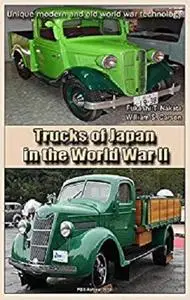 Trucks of Japan in the World War II: Unique modern and old world war technology [Kindle Edition]