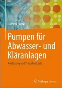 Pumpen für Abwasser- und Kläranlagen: Auslegung und Praxisbeispiele