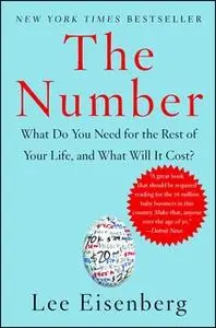 «The Number: A Completely Different Way to Think About the Rest of Your Life» by Lee Eisenberg