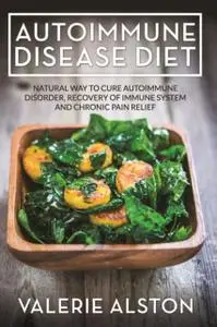 «Autoimmune Disease Diet» by Valerie Alston