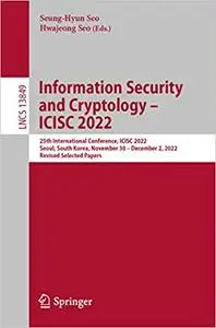 Information Security and Cryptology – ICISC 2022: 25th International Conference, ICISC 2022, Seoul, South Korea, Novembe