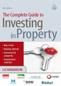 The Complete Guide to Investing in Property, 4 edition (repost)