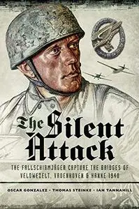 The Silent Attack: The Fallschirmjäger capture the bridges of Veldwezelt, Vroenhoven and Kanne 1940