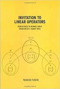 Invitation to Linear Operators: From Matrices to Bounded Linear Operators on a Hilbert Space (Repost)