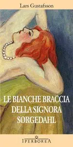 Le bianche braccia della Signora Sorgedahl di Lars Gustafsson