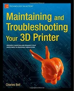 Maintaining and Troubleshooting Your 3D Printer (Repost)