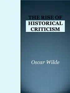 «The Rise of Historical Criticism» by Oscar Wilde