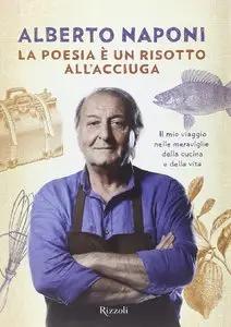La poesia è un risotto all'acciuga. Il mio viaggio nelle meraviglie della cucina e della vita
