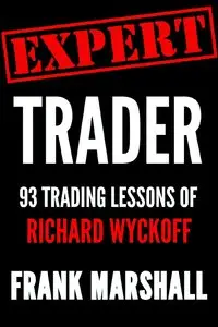 Frank Marshall - Expert Trader: 93 Trading Lessons of Richard Wyckoff
