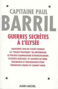 Paul Barril, "Guerres secrètes à l'Elysée (1981-1995)"