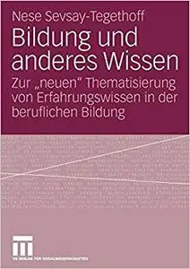 Bildung und anderes Wissen: Zur "neuen" Thematisierung von Erfahrungswissen in der beruflichen Bildung (Repost)