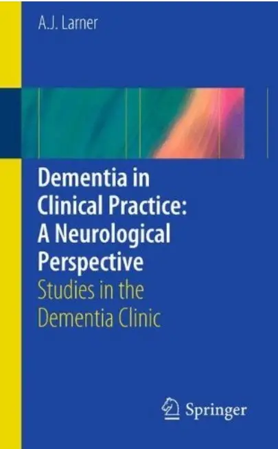 Dementia in Clinical Practice: A Neurological Perspective: Studies in the Dementia Clinic