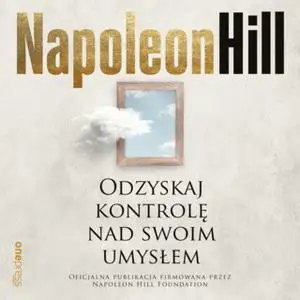 «Odzyskaj kontrolę nad swoim umysłem» by Napoleon Hill