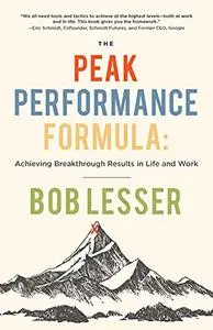 The Peak Performance Formula: Achieving Breakthrough Results in Life and Work
