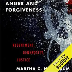 Anger and Forgiveness: Resentment, Generosity, Justice [Audiobook]