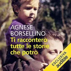 «Ti racconterò tutte le storie che potrò» by Agnese Borsellino, Salvo Palazzolo