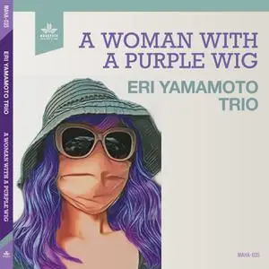 Eri Yamamoto Trio – A Woman with a Purple Wig (2022) [Official Digital Download]