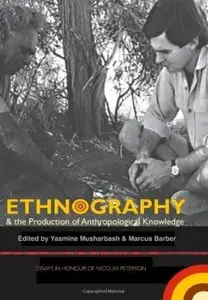 Ethnography & the Production of Anthropological Knowledge: Essays in honour of Nicolas Peterson [Repost]