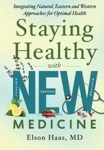 Staying Healthy with NEW Medicine: Integrating Natural, Eastern and Western Approaches for Optimal Health (Repost)