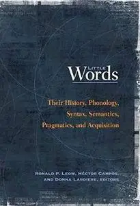 Little Words: Their History, Phonology, Syntax, Semantics, Pragmatics, and Acquisition (Georgetown University Round Table on La