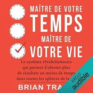 Brian Tracy, "Maître de votre temps, maître de votre vie"