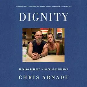 Dignity: Seeking Respect in Back Row America [Audiobook]