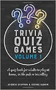 Trivia Quiz Games Volume 1: A quiz book for adults to play at home, in the pub or travelling